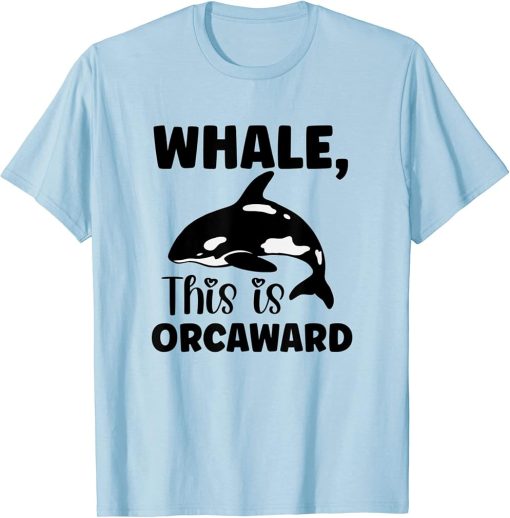 Whale This Is Orcaward Orca T-Shirt