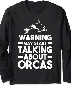 Warning May start talking about Orcas Orca Long Sleeve T-Shirt